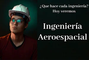 ¿Quieres estudiar Ingeniería Aeroespacial? - Descubre que es